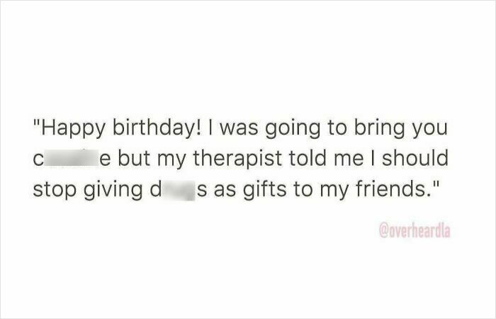 Funny conversation overheard in the streets of LA about birthday gifts and advice from a therapist.