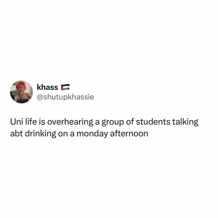 Tweet about university life being relatable to students overhearing peers talk about drinking on a Monday afternoon.
