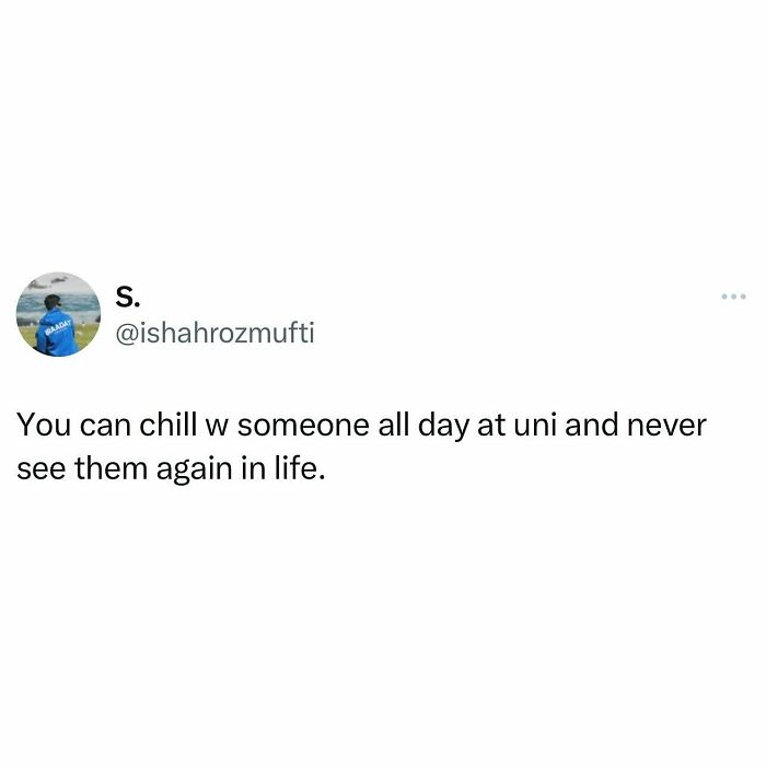 Tweet from student about how you can spend all day with someone at uni and never see them again, relatable student meme.