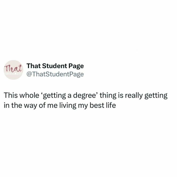 Tweet from That Student Page humorously about getting a degree getting in the way of living their best student life.