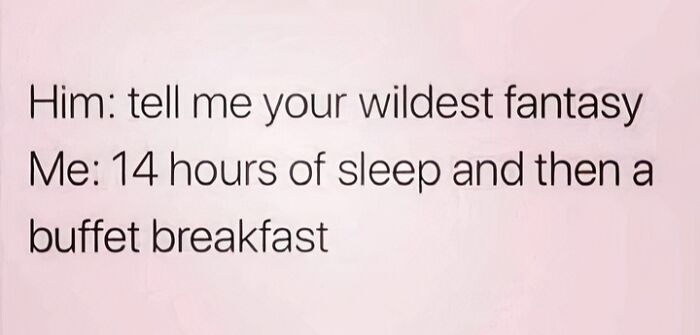 Text meme about wanting 14 hours of sleep and a buffet breakfast, a fun meme from daily laughs collection.