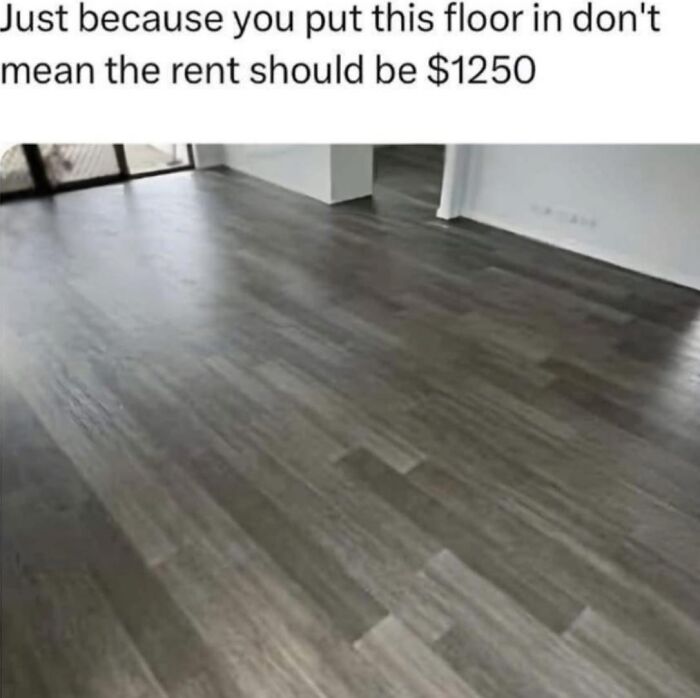Empty room with newly installed floor and humorous text about rent price in random memes delivering hilarious nonsense.