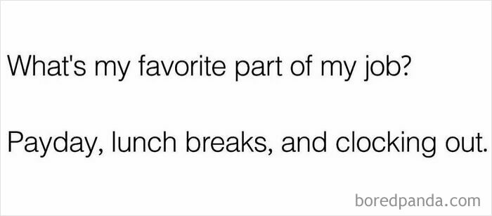 Relatable meme text about favorite job parts being payday, lunch breaks, and clocking out with a touch of sarcasm.