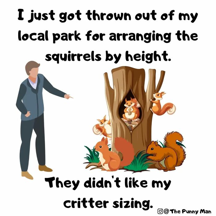 Cartoon of a man kicked out of a park for arranging squirrels by height, a funny pun comic by The Punny Man.