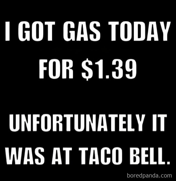 Text meme in bold white font on black background with a silly dad joke about getting gas for $1.39 at Taco Bell, showcasing peak dad humor.