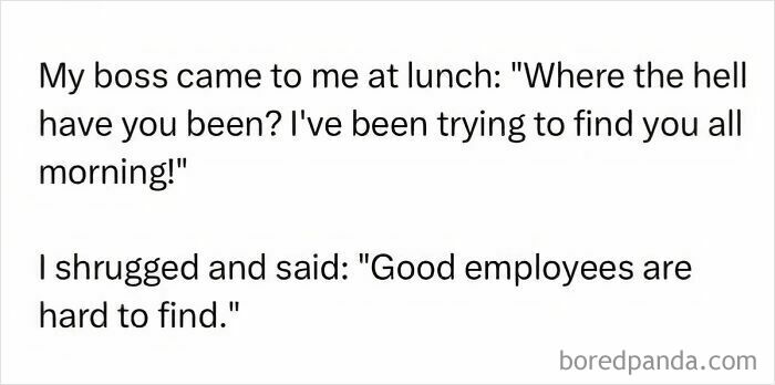 Text joke about a boss asking where an employee has been, with a dad humor style punchline about good employees being hard to find.