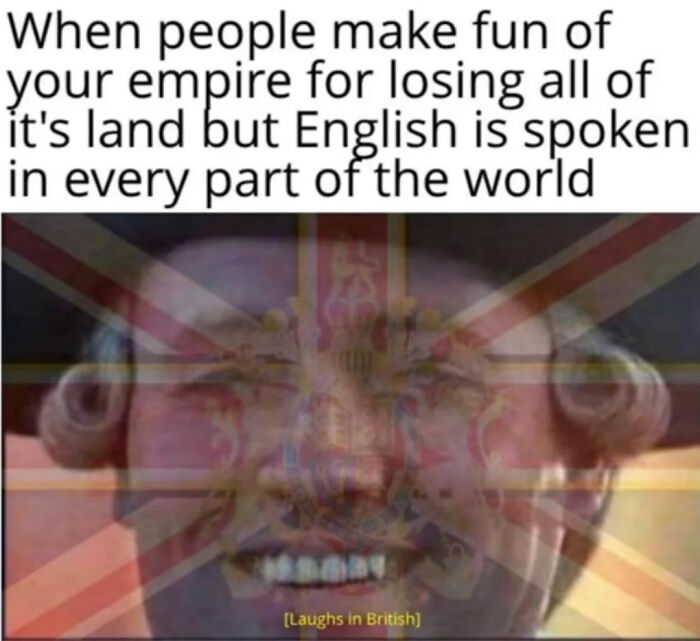 Meme showing British humor about the empire losing land but English spoken worldwide with British flag overlay.