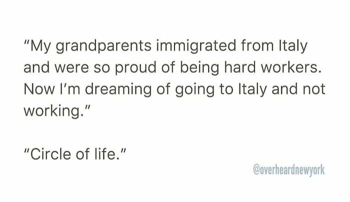 Quote about grandparents immigrating from Italy and dreaming of going to Italy without working, overheard in New York.