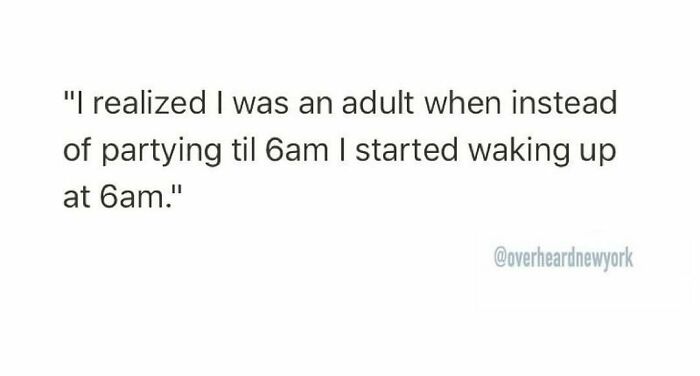 Text-based image with a funny quote about adulthood from overheard New Yorkers about waking up early instead of partying late.