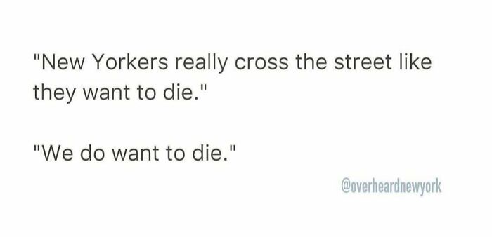 Text meme showing a humorous overheard conversation about how New Yorkers cross the street like they want to die.