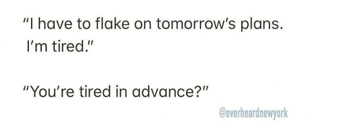 Conversation overheard in New York where someone says they are too tired to keep plans for tomorrow.