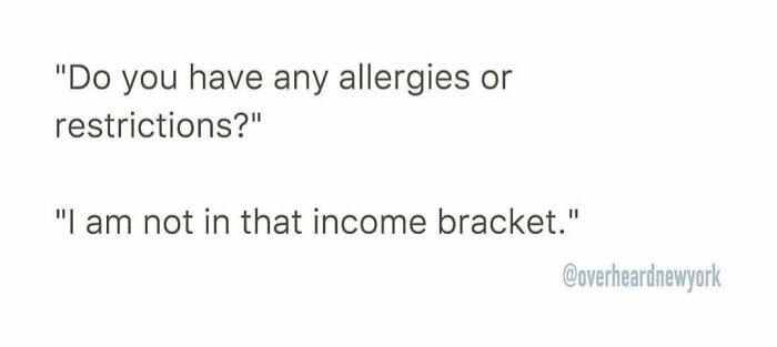 Humorous overheard conversation in New York where someone responds about income bracket instead of allergies or restrictions.