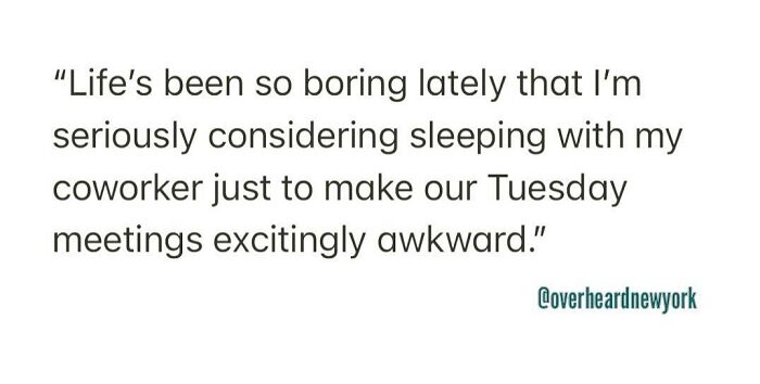 Text post about a boring life and awkward Tuesday meetings, featuring overheard New Yorkers' conversations.