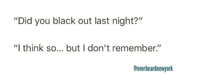 Text-based conversation overheard in New York with a humorous exchange about blacking out and not remembering.