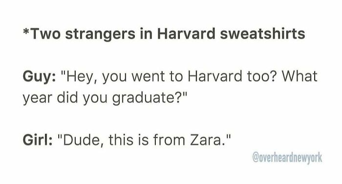 Two strangers in Harvard sweatshirts overheard in New York, mistaken Zara clothing for a Harvard sweatshirt.