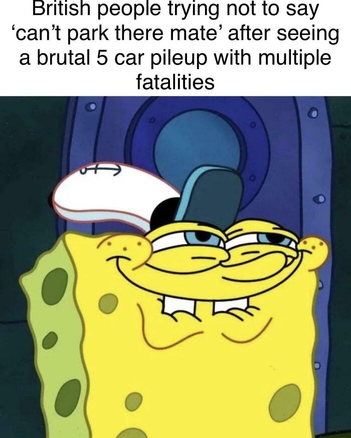 SpongeBob smirking with caption about British people avoiding saying "can’t park there mate" after a serious car pileup meme.