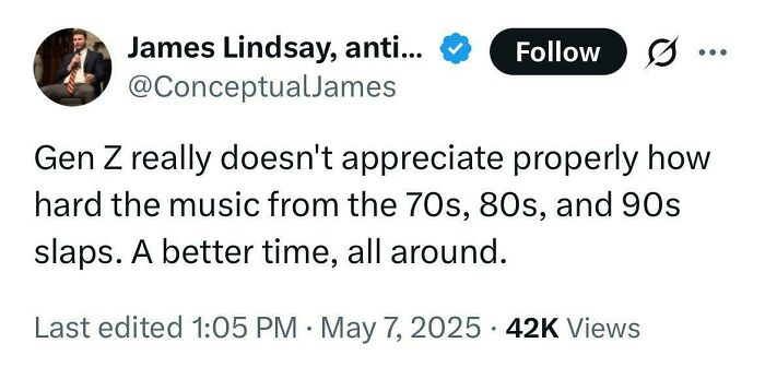 Tweet by James Lindsay mocking Gen Z's lack of appreciation for 70s, 80s, and 90s music, highlighting rose tinted tolerance.