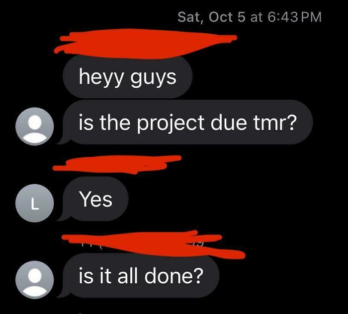Text message exchange showing entitled person asking if the project is due tomorrow and if it is all done in group chat.
