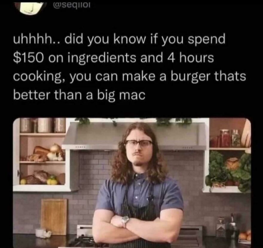 A funny Twitter comedian post about spending money and time to make a burger better than a Big Mac.