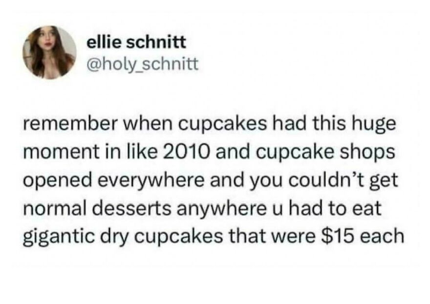 Tweet from comedian recalling the 2010 cupcake trend with overpriced gigantic dry cupcakes in popular cupcake shops.