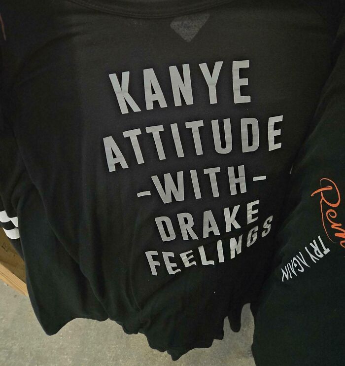 Black shirt with text saying Kanye attitude with Drake feelings, a facepalm-worthy screenshot showing fashion humor.