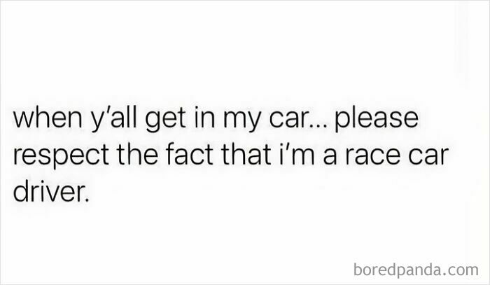 Funny post about being a race car driver, humorously asking passengers to respect their driving skills.