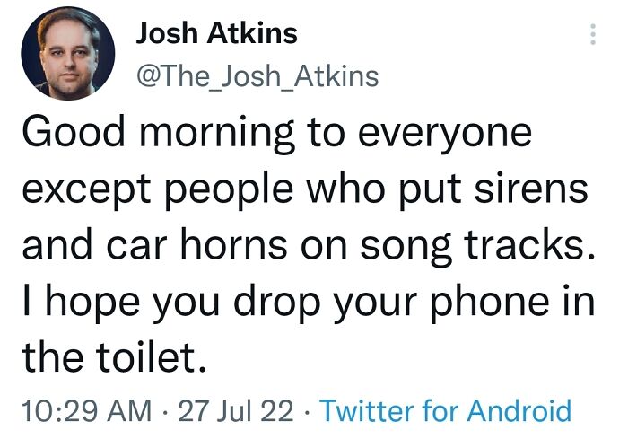Tweet from Josh Atkins humorously criticizing people who add sirens and car horns to song tracks in a worst and hilarious main character moment.