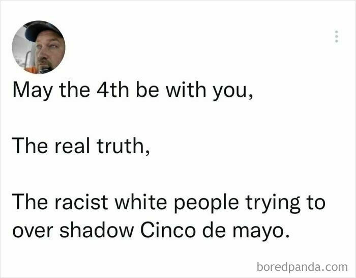 A hot take claiming racist white people overshadow Cinco de Mayo shared publicly online.