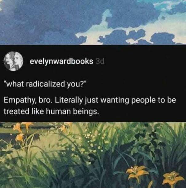 Social media post expressing empathy and desire for humans to be treated well, reflecting anti capitalism passion.