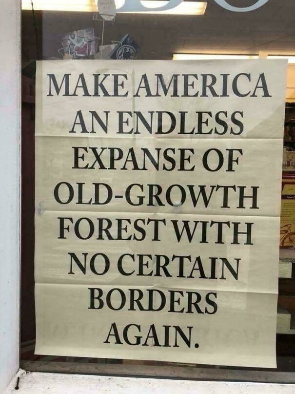 Poster with a bold message advocating endless old-growth forest expansion, reflecting anti-capitalism and environmental views.
