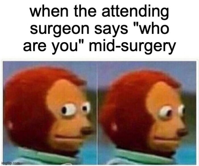Meme showing awkward monkey puppet reaction to attending surgeon questioning identity during surgery, medical school memes humor.