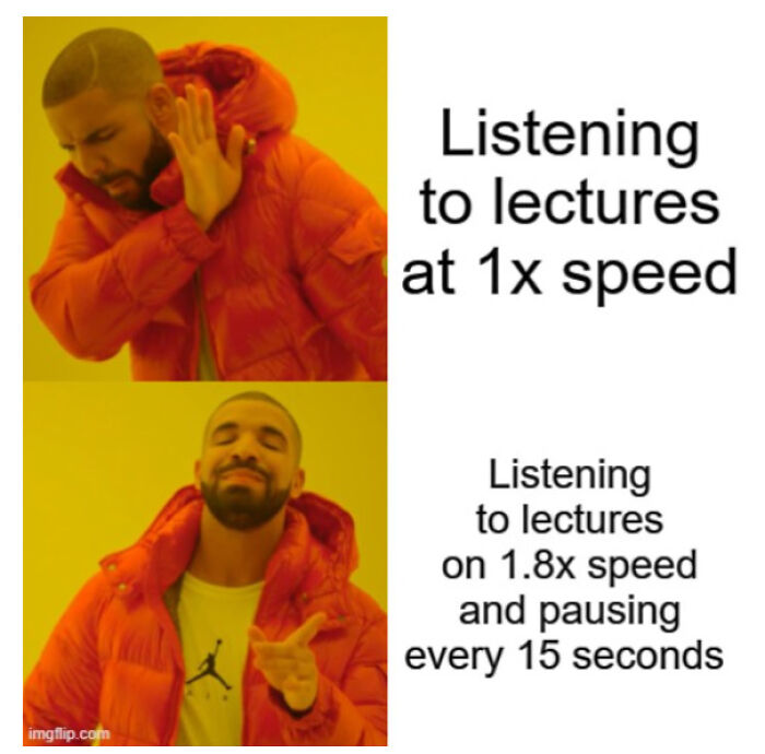 Drake meme showing preference for listening to lectures on 1.8x speed with pauses, relating to medical school memes.
