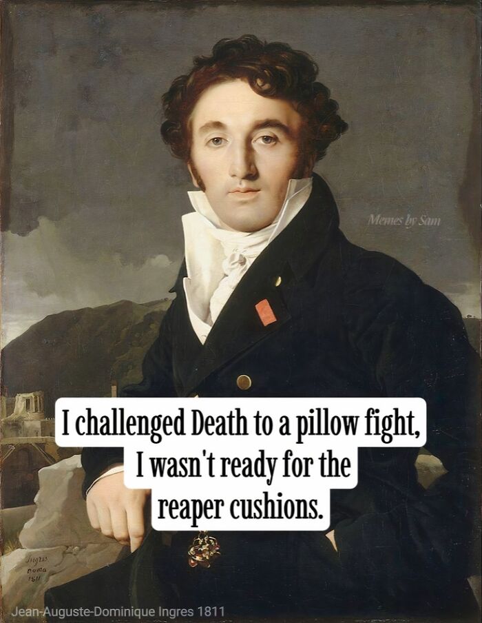 Classic art meme featuring a gentleman with petty humor about Death and pillow fights, capturing petty energy.