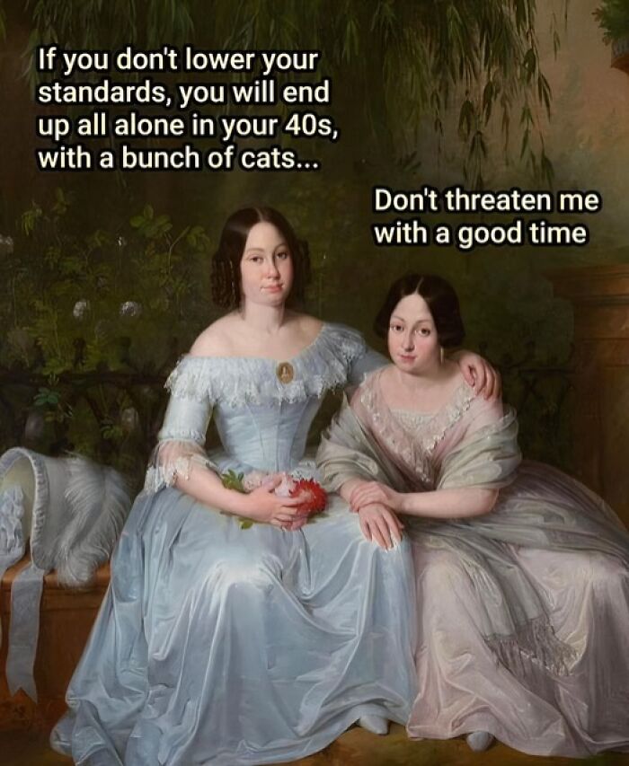Art meme with petty energy showing two women in vintage dresses, one warning about lowering standards and the other defiant.