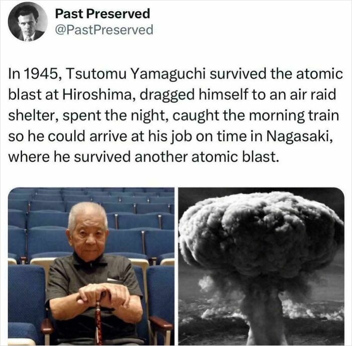 Survivor of two atomic blasts in WWII, showing resilience and fate in the worst and most hilarious main character moments.
