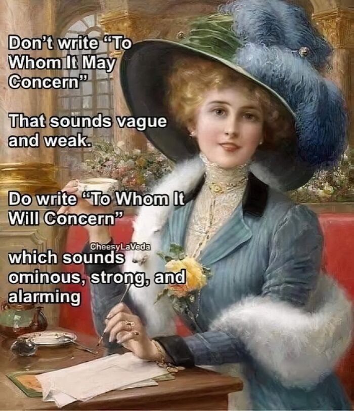 Victorian woman in a large blue feathered hat holding a teacup with a petty art meme about formal letter greetings.