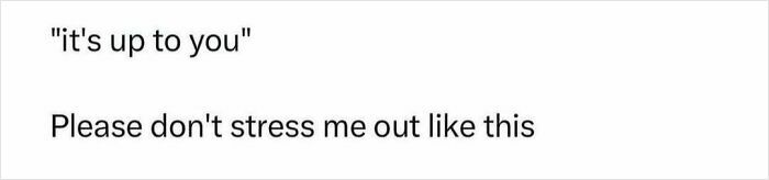 Text post saying "It's up to you" and "Please don't stress me out like this," reflecting relatable smile today cry tomorrow feelings.