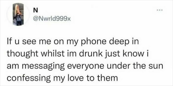 Social media post text about messaging loved ones while drunk, related to smile today cry tomorrow relatable posts.