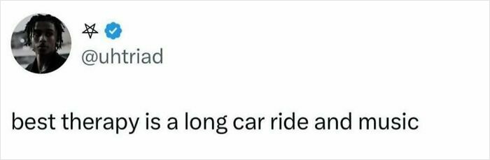 Tweet by user uhtriad stating best therapy is a long car ride and music, relatable post to make your day better.