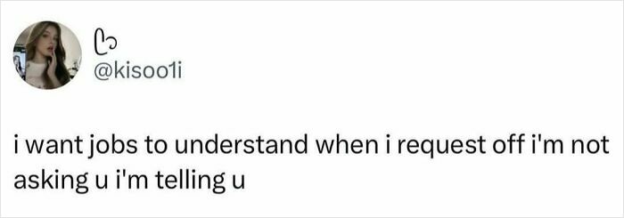 Social media post with relatable text about requesting time off from jobs, fitting for smile today cry tomorrow content.