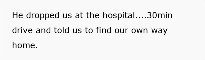 Text on a white background describing being dropped at the hospital after a 30-minute drive and told to find their own way home. Text on a white background describing being dropped at the hospital after a 30-minute drive and told to find their own way home.