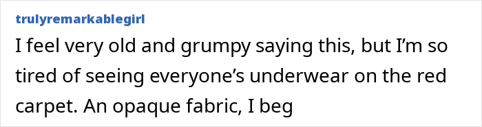 Comment expressing frustration about seeing everyone's underwear on the red carpet, referencing sheer dress fashion at Cannes. Comment expressing frustration about seeing everyone's underwear on the red carpet, referencing sheer dress fashion at Cannes.