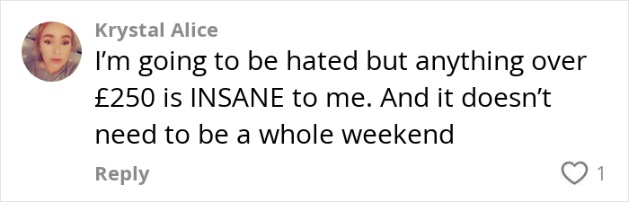 Comment from Krystal Alice stating anything over &pound;250 for hen parties is insane and doesn&rsquo;t need to be a whole weekend.
