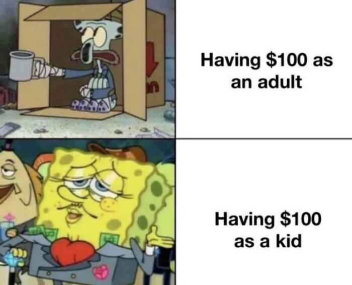 Chaotic meme showing contrast of having $100 as an adult feeling broke and $100 as a kid feeling rich and confident.