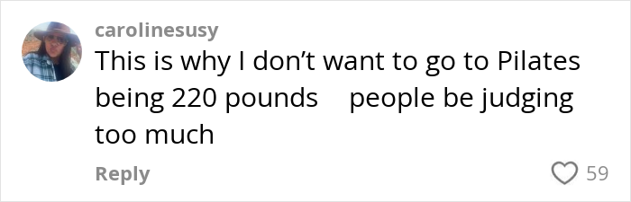 Comment from woman expressing reluctance to do Pilates at 220 pounds due to fear of judgment from others online.