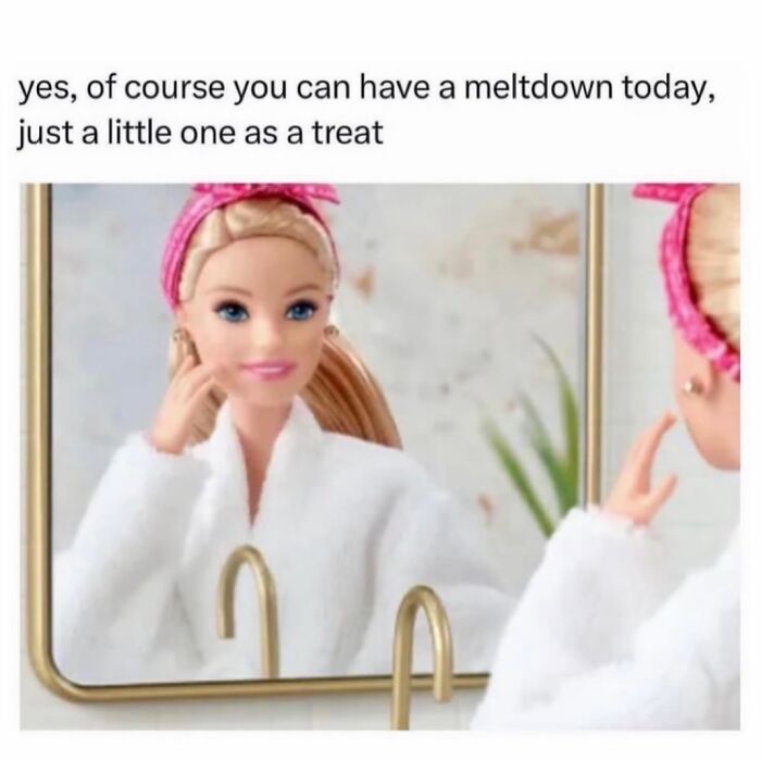Barbie doll in a bathrobe with a pink headband looking in the mirror, relatable memes with sarcasm humor.