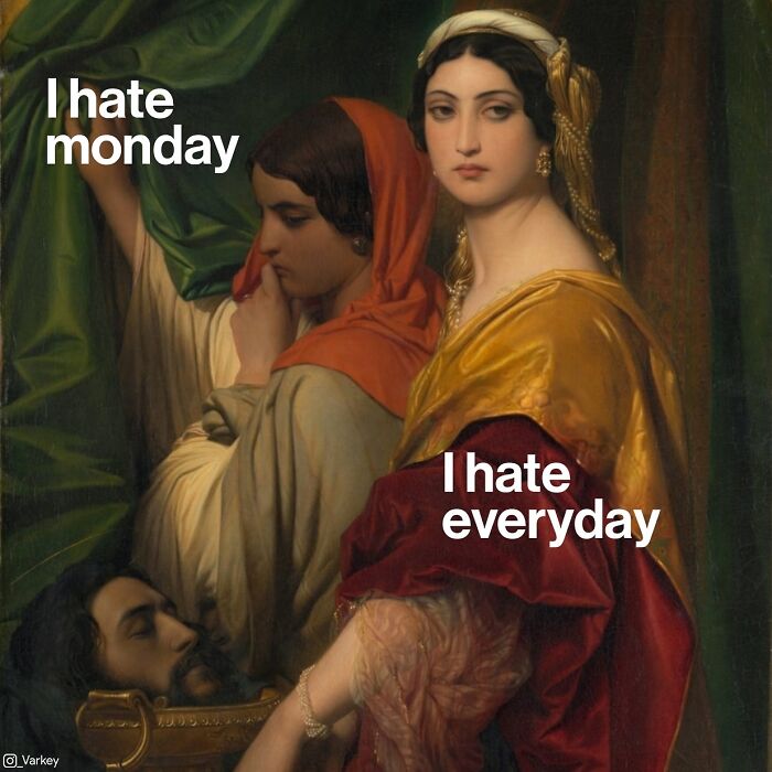 Classical art with modern humor showing two women with text expressing dislike for Monday and everyday life.