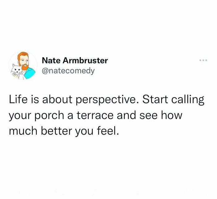 Hilariously random post about changing your perspective by calling your porch a terrace to feel better.