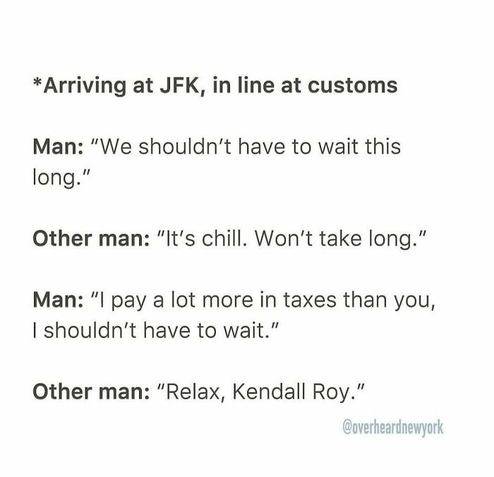 Conversation at JFK customs line with a tax-paying man and another telling him to relax, overheard in New York.