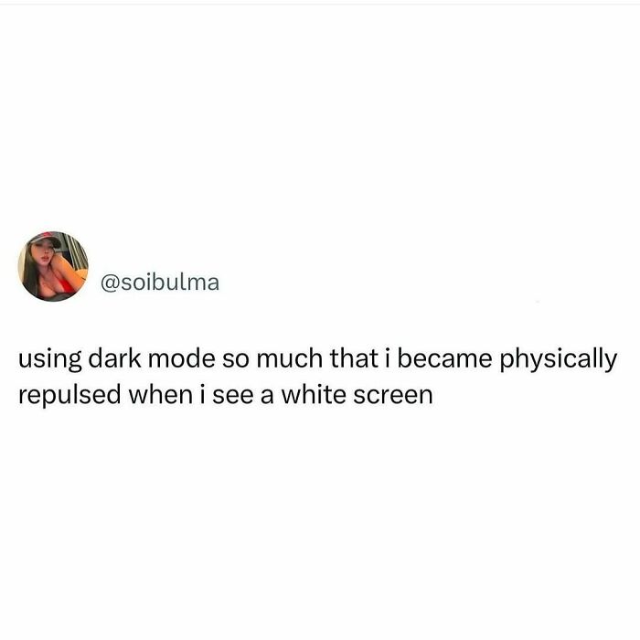 Social media post about using dark mode so much it causes a physical aversion to white screens, relatable posts.